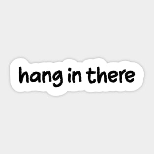 Hang in There Sticker